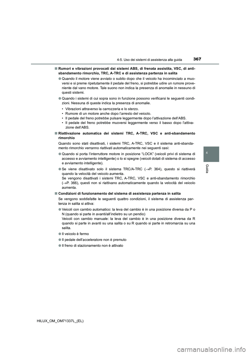 TOYOTA HILUX 2021  Manuale duso (in Italian) 3674-5. Uso dei sistemi di assistenza alla guida
4
Guida
HILUX_OM_OM71337L_(EL)�QRumori e vibrazioni provocati dai sistemi ABS, di frenata assistita, VSC, di anti-
sbandamento rimorchio, TRC, A-TRC e 