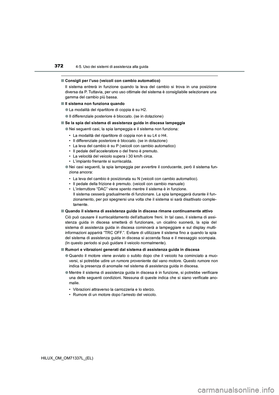 TOYOTA HILUX 2021  Manuale duso (in Italian) 3724-5. Uso dei sistemi di assistenza alla guida
HILUX_OM_OM71337L_(EL)
�QConsigli per l’uso (veicoli con cambio automatico)
Il sistema entrerà in funzione quando la leva del cambio si trova in una