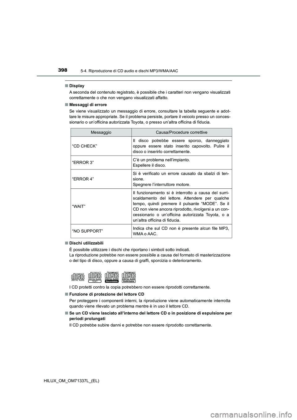 TOYOTA HILUX 2021  Manuale duso (in Italian) 3985-4. Riproduzione di CD audio e dischi MP3/WMA/AAC
HILUX_OM_OM71337L_(EL)
�QDisplay
A seconda del contenuto registrato, è possibile che i caratteri non vengano visualizzati
correttamente o che non
