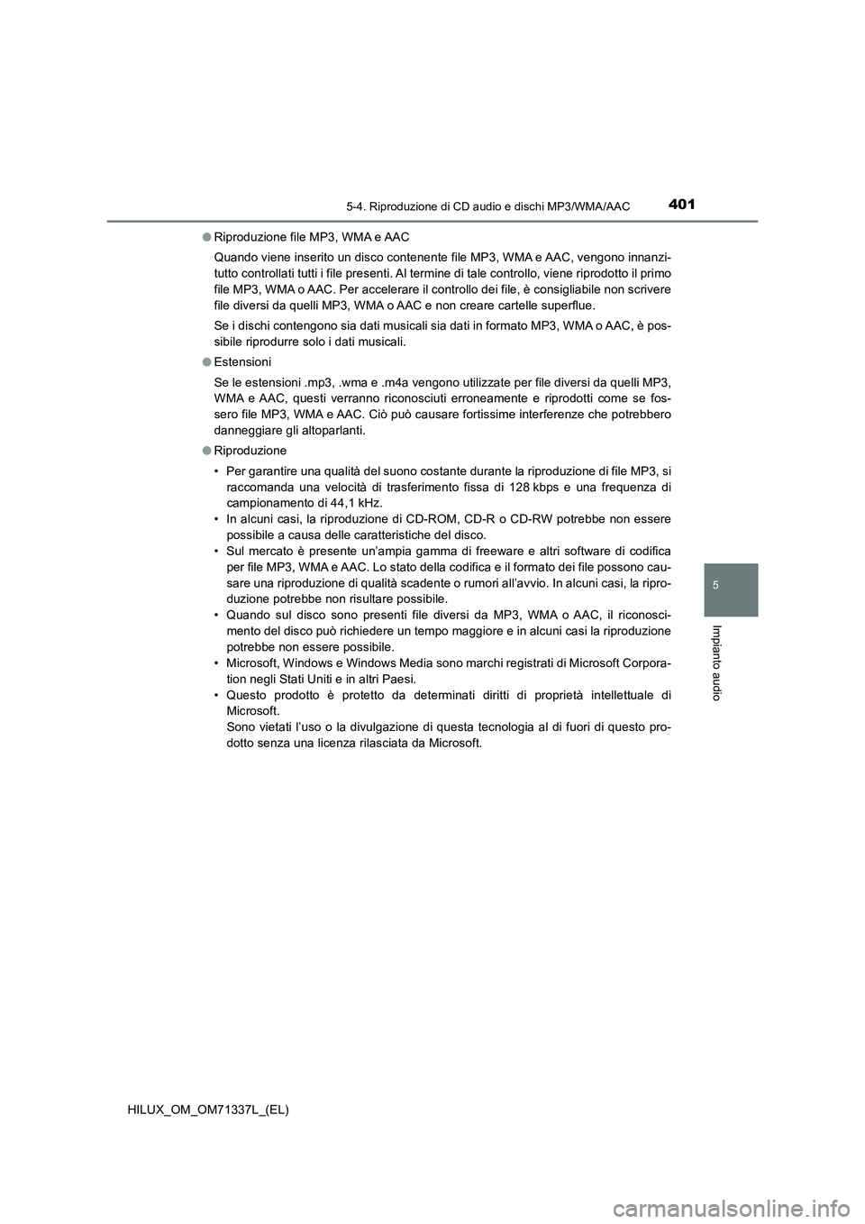 TOYOTA HILUX 2021  Manuale duso (in Italian) 4015-4. Riproduzione di CD audio e dischi MP3/WMA/AAC
5
Impianto audio
HILUX_OM_OM71337L_(EL)�ORiproduzione file MP3, WMA e AAC
Quando viene inserito un disco contenente file MP3, WMA e AAC, vengono i