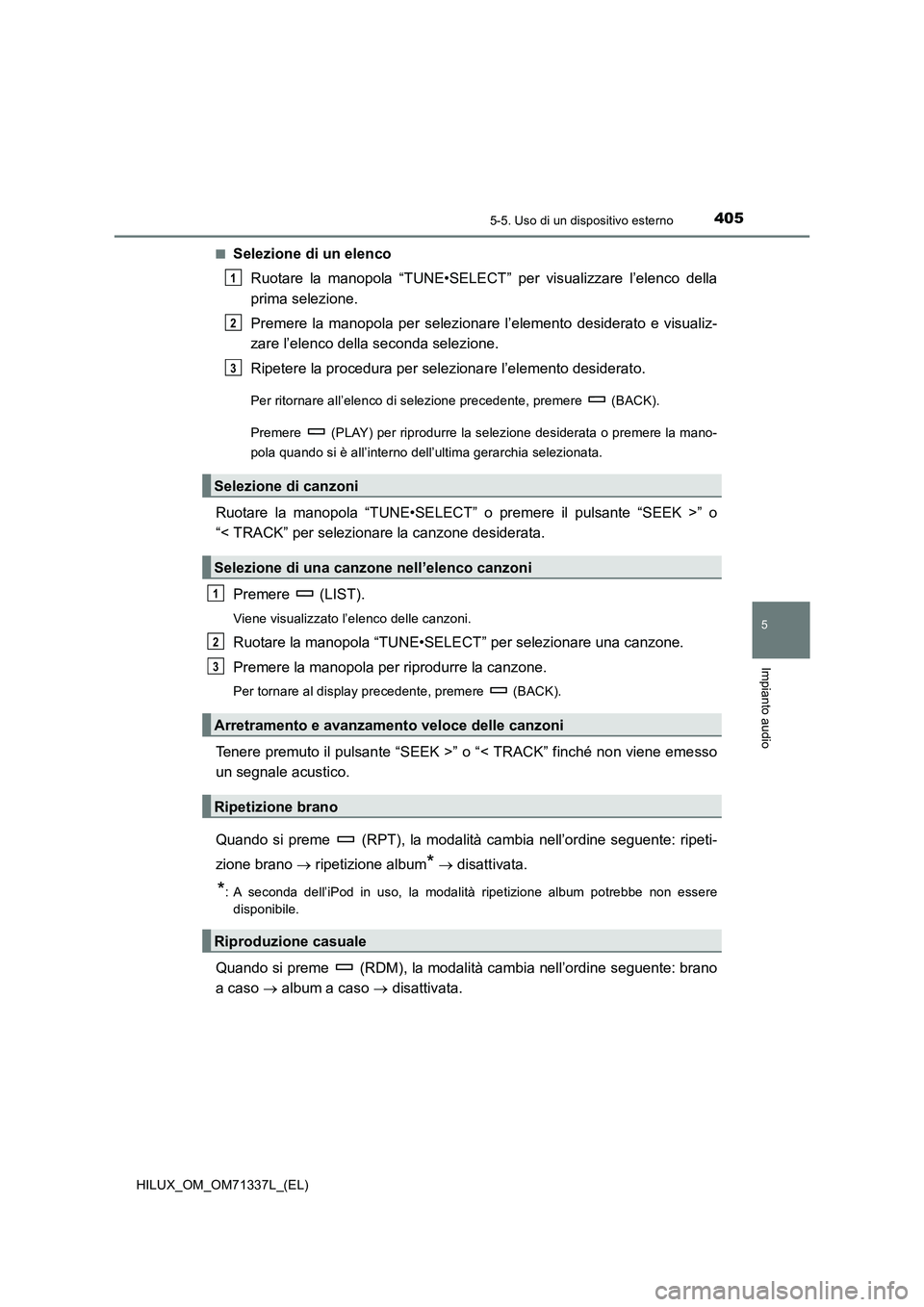TOYOTA HILUX 2021  Manuale duso (in Italian) 4055-5. Uso di un dispositivo esterno
5
Impianto audio
HILUX_OM_OM71337L_(EL)�Q
Selezione di un elenco
Ruotare la manopola “TUNE•SELECT” per visualizzare l’elenco della
prima selezione.
Premer