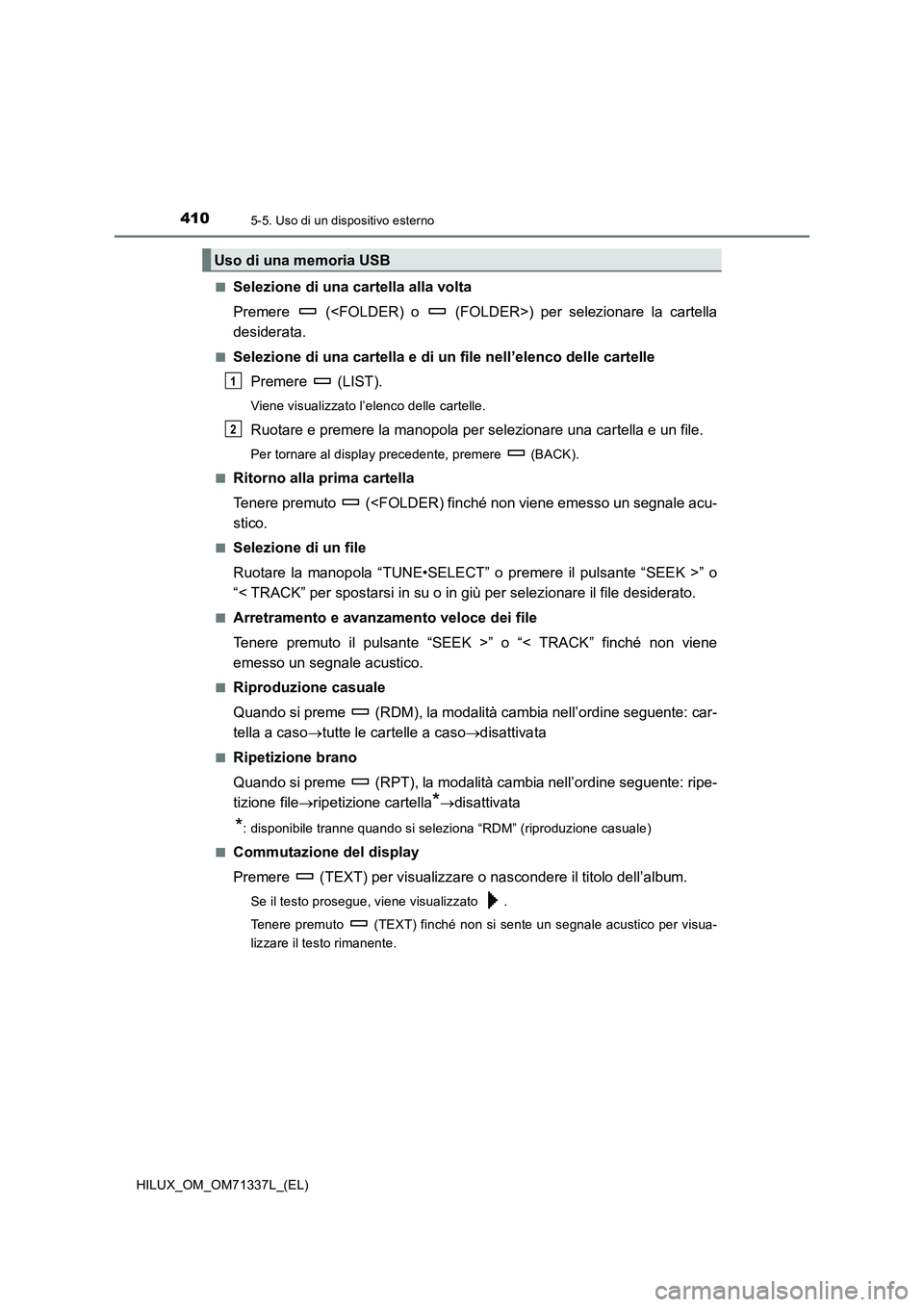 TOYOTA HILUX 2021  Manuale duso (in Italian) 4105-5. Uso di un dispositivo esterno
HILUX_OM_OM71337L_(EL)�Q
Selezione di una cartella alla volta
Premere   (<FOLDER) o   (FOLDER>) per selezionare la cartella
desiderata.
�QSelezione di una cartell
