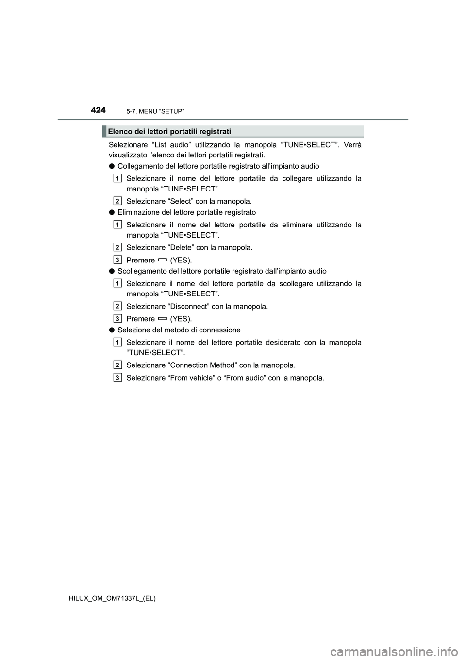 TOYOTA HILUX 2021  Manuale duso (in Italian) 4245-7. MENU “SETUP”
HILUX_OM_OM71337L_(EL)
Selezionare “List audio” utilizzando la manopola “TUNE•SELECT”. Verrà
visualizzato l’elenco dei lettori portatili registrati.
�OCollegament