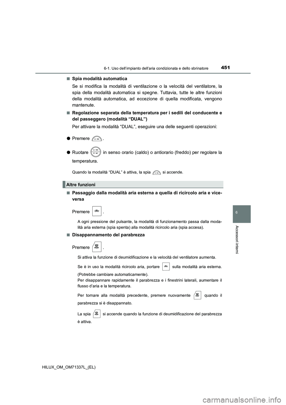 TOYOTA HILUX 2021  Manuale duso (in Italian) 4516-1. Uso dell’impianto dell’aria condizionata e dello sbrinatore
6
Accessori interni
HILUX_OM_OM71337L_(EL) 
�QSpia modalità automatica 
Se si modifica la modalità di ventilazione o la veloci