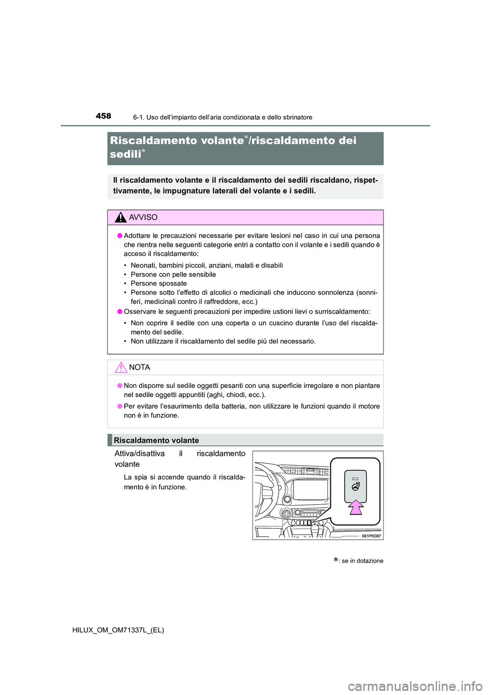 TOYOTA HILUX 2021  Manuale duso (in Italian) 4586-1. Uso dell’impianto dell’aria condizionata e dello sbrinatore
HILUX_OM_OM71337L_(EL)
Riscaldamento volante/riscaldamento dei  
sedili
Attiva/disattiva il riscaldamento 
volante
La spia