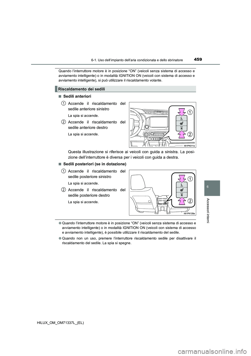 TOYOTA HILUX 2021  Manuale duso (in Italian) 4596-1. Uso dell’impianto dell’aria condizionata e dello sbrinatore
6
Accessori interni
HILUX_OM_OM71337L_(EL)
Quando l’interruttore motore è in posizione “ON” (veicoli senza sistema di acc