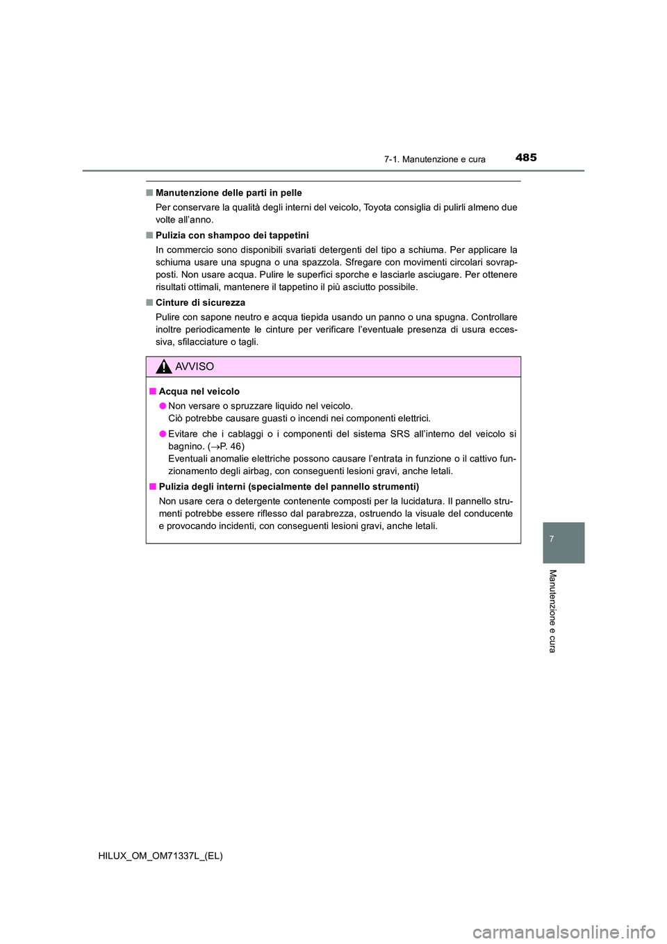 TOYOTA HILUX 2021  Manuale duso (in Italian) 4857-1. Manutenzione e cura
7
Manutenzione e cura
HILUX_OM_OM71337L_(EL)
�QManutenzione delle parti in pelle 
Per conservare la qualità degli interni del veicolo, Toyota consiglia di pulirli almeno d