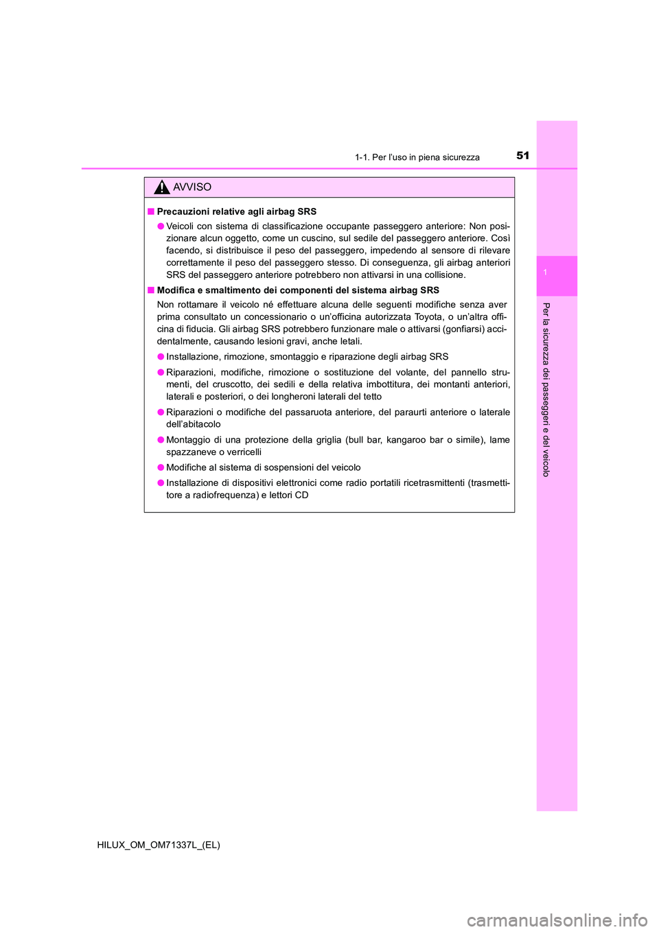 TOYOTA HILUX 2021  Manuale duso (in Italian) 511-1. Per l’uso in piena sicurezza
1
HILUX_OM_OM71337L_(EL)
Per la sicurezza dei passeggeri e del veicolo
AVVISO
�QPrecauzioni relative agli airbag SRS 
�O Veicoli con sistema di classificazione oc