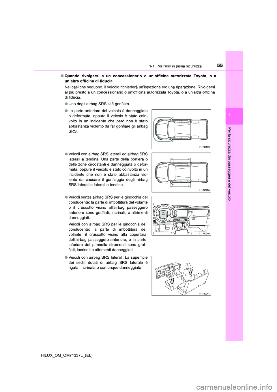 TOYOTA HILUX 2021  Manuale duso (in Italian) 551-1. Per l’uso in piena sicurezza
1
HILUX_OM_OM71337L_(EL)
Per la sicurezza dei passeggeri e del veicolo
�QQuando rivolgersi a un concessionario o un’officina autorizzata Toyota, o a 
un’altra