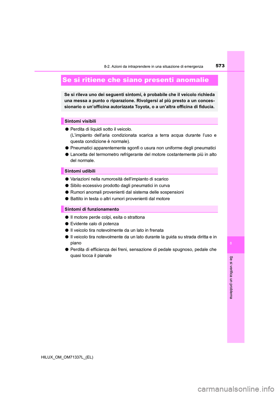 TOYOTA HILUX 2021  Manuale duso (in Italian) 5738-2. Azioni da intraprendere in una situazione di emergenza
HILUX_OM_OM71337L_(EL)
8
Se si verifica un problema
Se si ritiene che siano presenti anomalie
�OPerdita di liquidi sotto il veicolo.  
(L