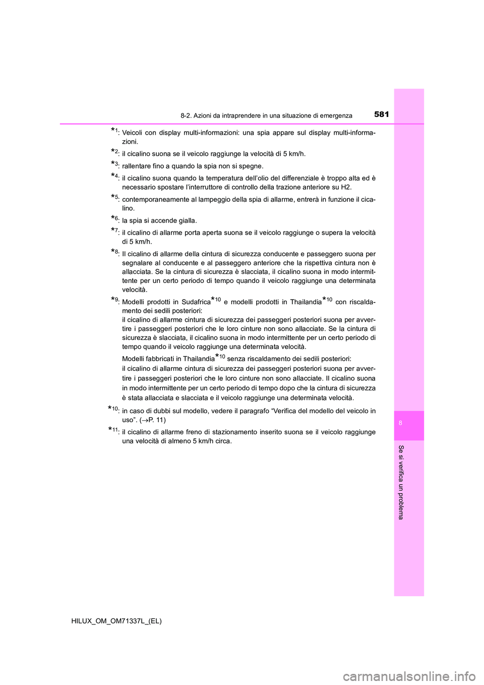 TOYOTA HILUX 2021 Manuale duso (in Italian) 5818-2. Azioni da intraprendere in una situazione di emergenza
HILUX_OM_OM71337L_(EL)
8
Se si verifica un problema
*1: Veicoli con display multi-informazioni: una spia appare sul display multi-informa TOYOTA HILUX 2021 Manuale duso (in Italian) 5818-2. Azioni da intraprendere in una situazione di emergenza
HILUX_OM_OM71337L_(EL)
8
Se si verifica un problema
*1: Veicoli con display multi-informazioni: una spia appare sul display multi-informa