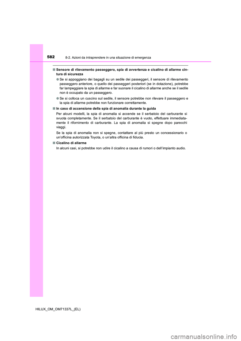 TOYOTA HILUX 2021  Manuale duso (in Italian) 5828-2. Azioni da intraprendere in una situazione di emergenza
HILUX_OM_OM71337L_(EL)
�QSensore di rilevamento passeggero, spia di avvertenza e cicalino di allarme cin- 
tura di sicurezza 
�O Se si ap