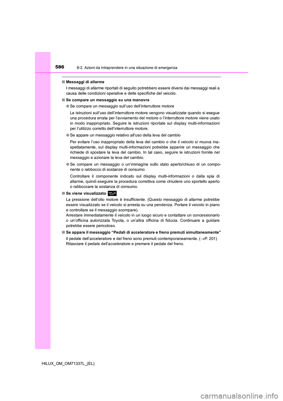 TOYOTA HILUX 2021  Manuale duso (in Italian) 5868-2. Azioni da intraprendere in una situazione di emergenza
HILUX_OM_OM71337L_(EL)
�QMessaggi di allarme 
I messaggi di allarme riportati di seguito potrebbero essere diversi dai messaggi reali a 
