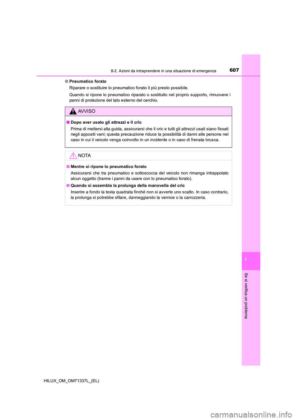 TOYOTA HILUX 2021  Manuale duso (in Italian) 6078-2. Azioni da intraprendere in una situazione di emergenza
HILUX_OM_OM71337L_(EL)
8
Se si verifica un problema
�QPneumatico forato 
Riparare o sostituire lo pneumatico forato il più presto possib