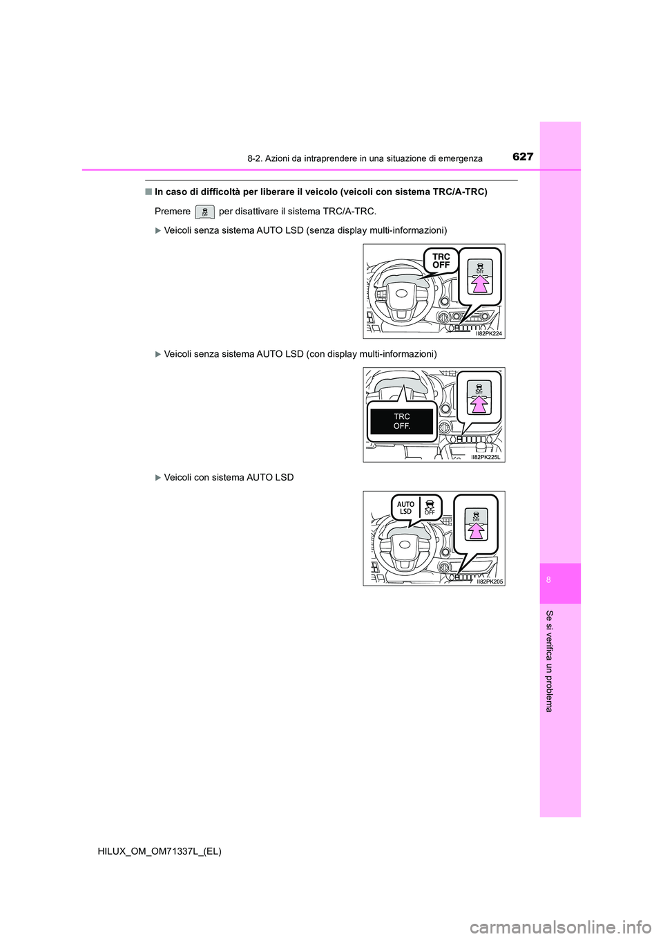 TOYOTA HILUX 2021  Manuale duso (in Italian) 6278-2. Azioni da intraprendere in una situazione di emergenza
HILUX_OM_OM71337L_(EL)
8
Se si verifica un problema
�QIn caso di difficoltà per liberare il veicolo (veicoli con sistema TRC/A-TRC) 
Pre