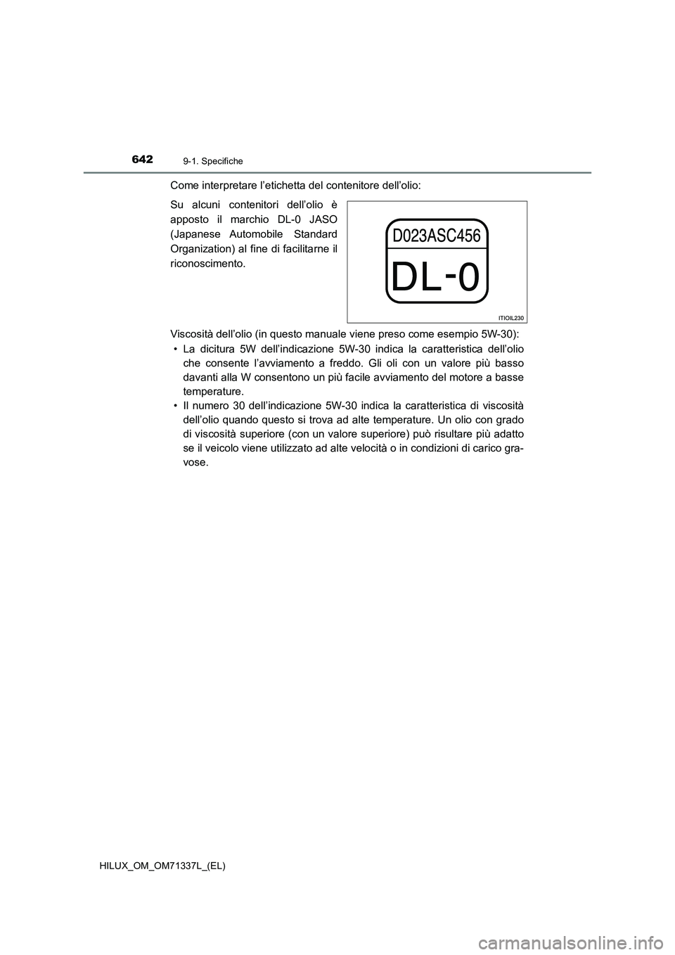 TOYOTA HILUX 2021  Manuale duso (in Italian) 6429-1. Specifiche
HILUX_OM_OM71337L_(EL)
Come interpretare l’etichetta del contenitore dell’olio:
Su alcuni contenitori dell’olio è
apposto il marchio DL-0 JASO
(Japanese Automobile  Standard
