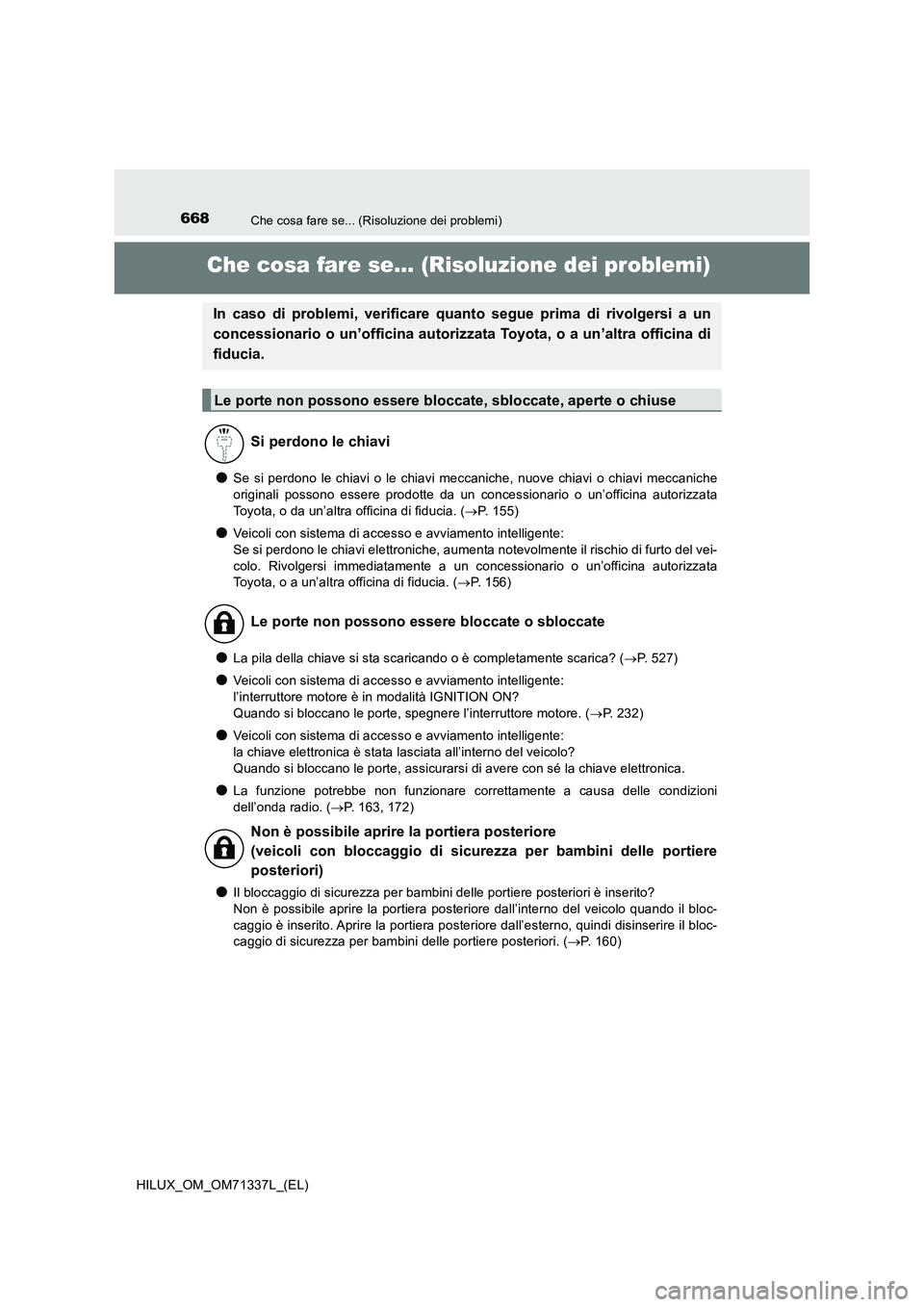 TOYOTA HILUX 2021  Manuale duso (in Italian) 668Che cosa fare se... (Risoluzione dei problemi)
HILUX_OM_OM71337L_(EL)
Che cosa fare se... (Risoluzione dei problemi)
�OSe si perdono le chiavi o le chiavi meccaniche, nuove chiavi o chiavi meccanic