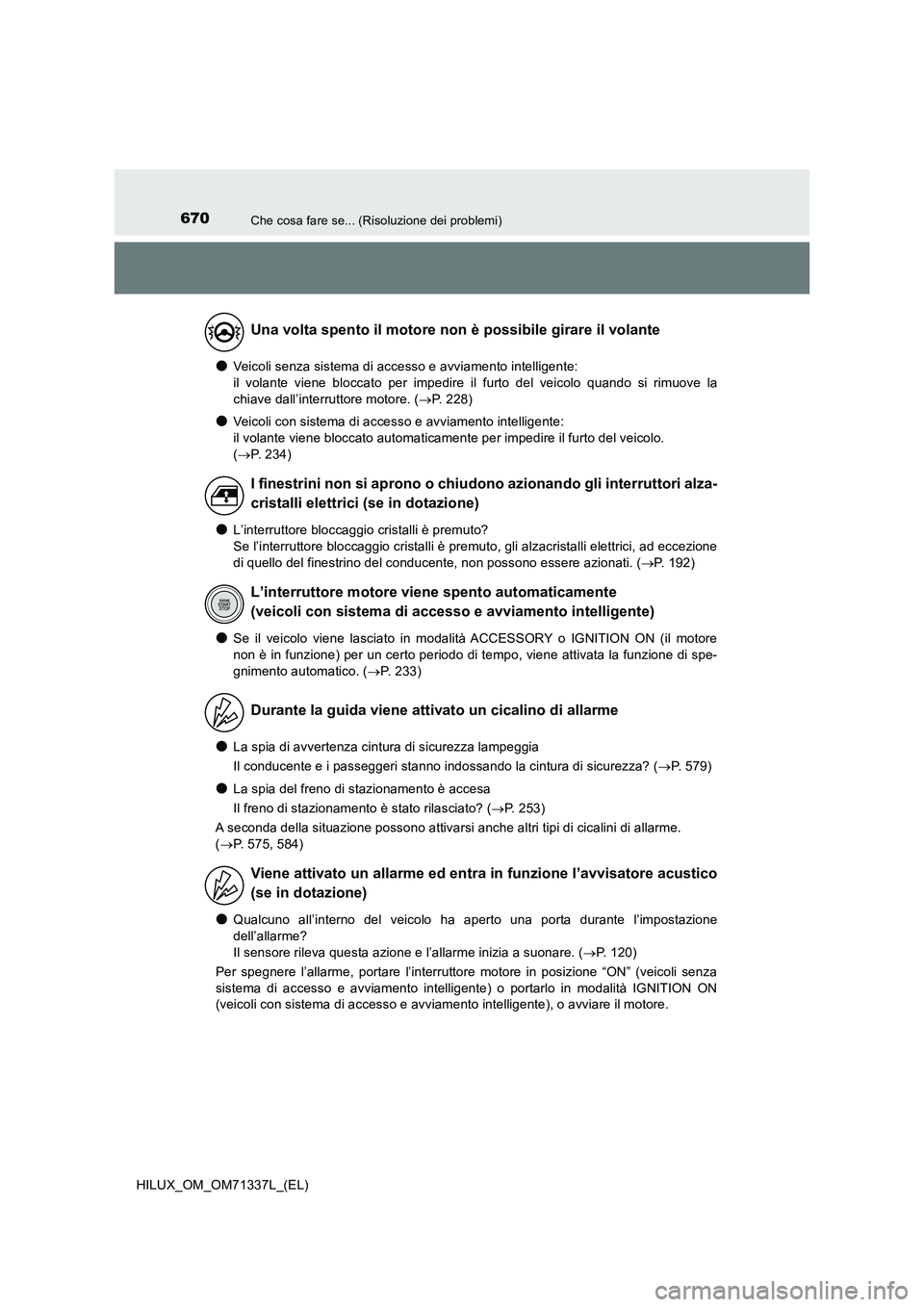 TOYOTA HILUX 2021  Manuale duso (in Italian) 670Che cosa fare se... (Risoluzione dei problemi)
HILUX_OM_OM71337L_(EL)
�OVeicoli senza sistema di accesso e avviamento intelligente:  
il volante viene bloccato per impedire il furto del veicolo qua