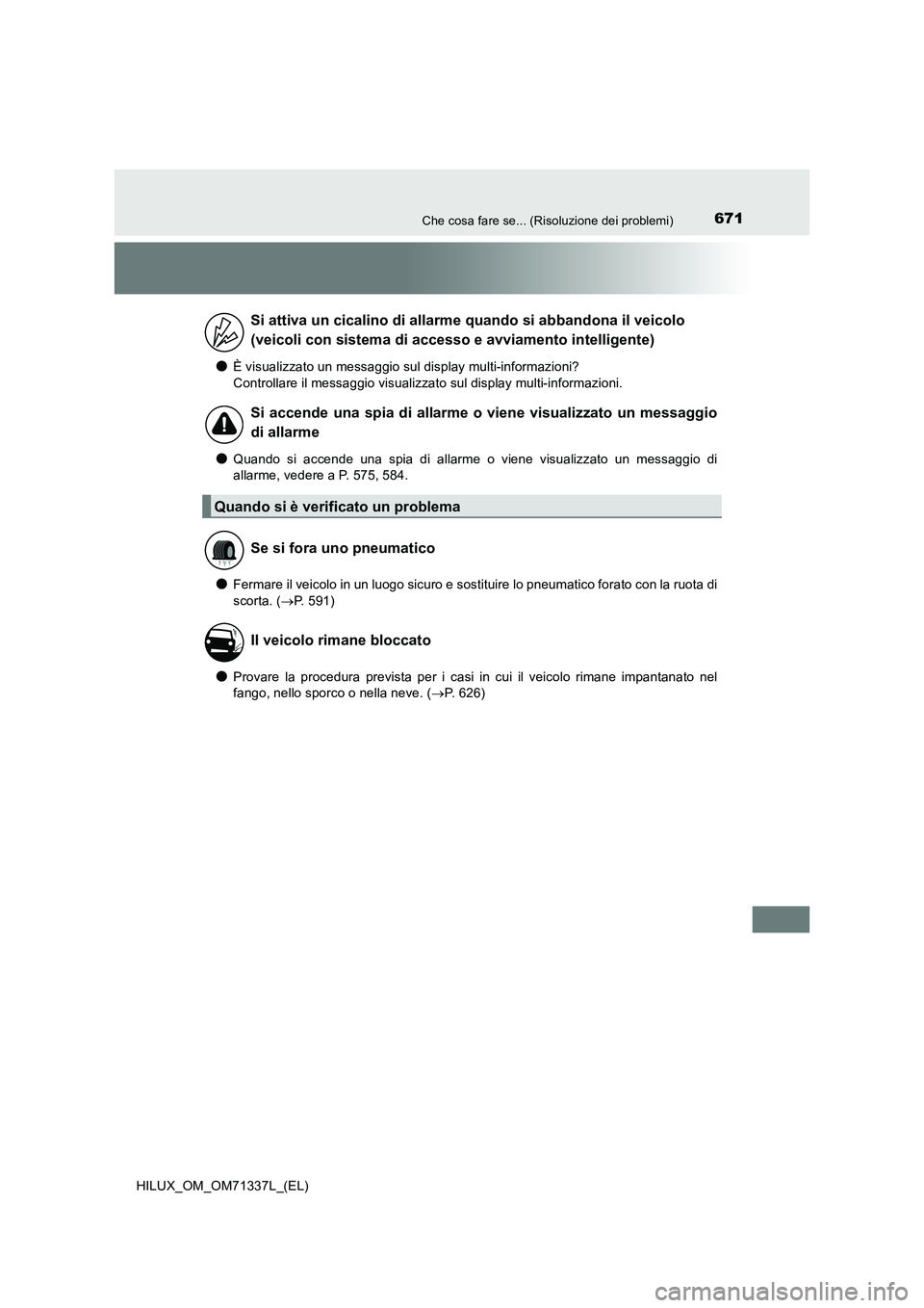 TOYOTA HILUX 2021  Manuale duso (in Italian) 671Che cosa fare se... (Risoluzione dei problemi)
HILUX_OM_OM71337L_(EL)
�OÈ visualizzato un messaggio sul display multi-informazioni? 
Controllare il messaggio visualizzato sul display multi-informa