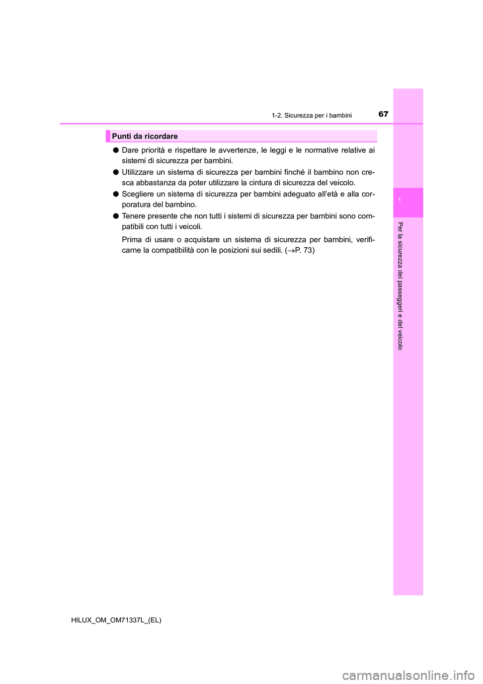TOYOTA HILUX 2021  Manuale duso (in Italian) 671-2. Sicurezza per i bambini
1
HILUX_OM_OM71337L_(EL)
Per la sicurezza dei passeggeri e del veicolo
�ODare priorità e rispettare le avvertenze, le leggi e le normative relative ai 
sistemi di sicur