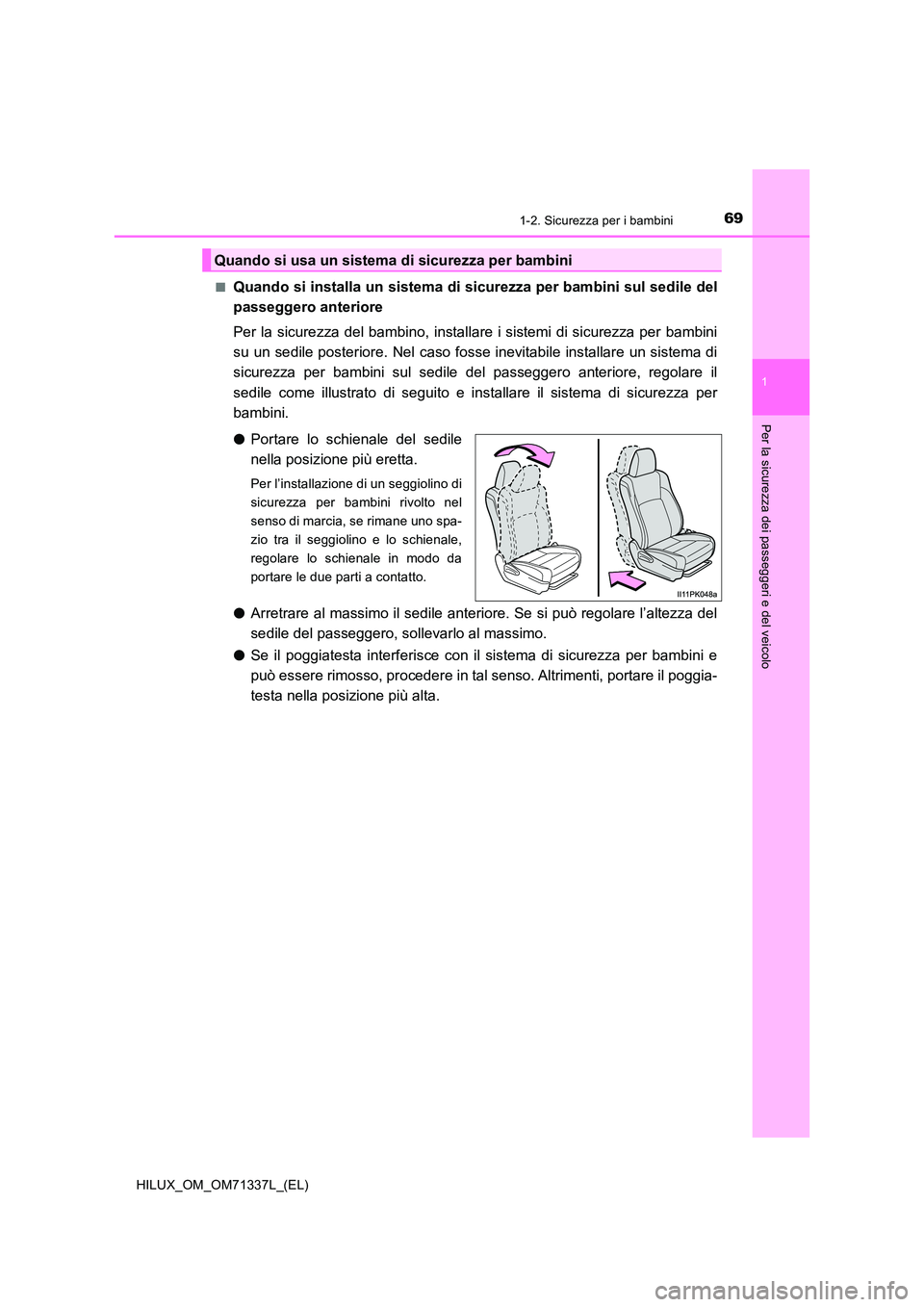 TOYOTA HILUX 2021  Manuale duso (in Italian) 691-2. Sicurezza per i bambini
1
HILUX_OM_OM71337L_(EL)
Per la sicurezza dei passeggeri e del veicolo
�QQuando si installa un sistema di sicurezza per bambini sul sedile del 
passeggero anteriore 
Per
