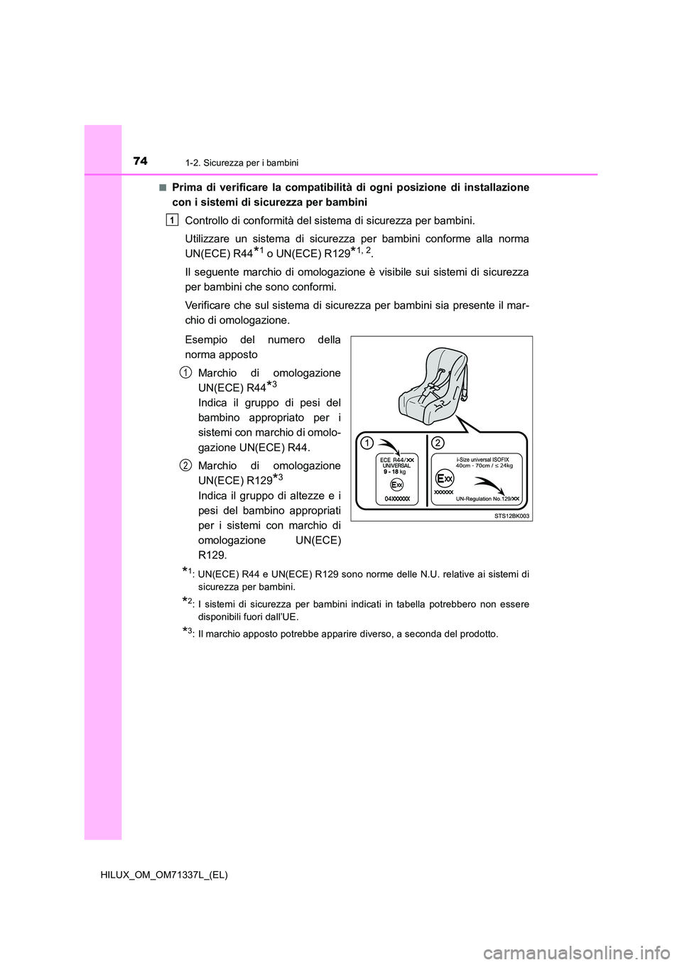 TOYOTA HILUX 2021  Manuale duso (in Italian) 741-2. Sicurezza per i bambini
HILUX_OM_OM71337L_(EL) 
�QPrima di verificare la compatibilità di ogni posizione di installazione 
con i sistemi di sicurezza per bambini 
Controllo di conformità del 