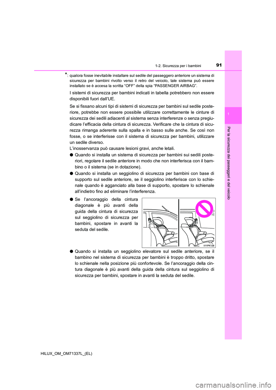 TOYOTA HILUX 2021  Manuale duso (in Italian) 911-2. Sicurezza per i bambini
1
HILUX_OM_OM71337L_(EL)
Per la sicurezza dei passeggeri e del veicolo
*: qualora fosse inevitabile installare sul sedile del passeggero anteriore un sistema di 
sicurez