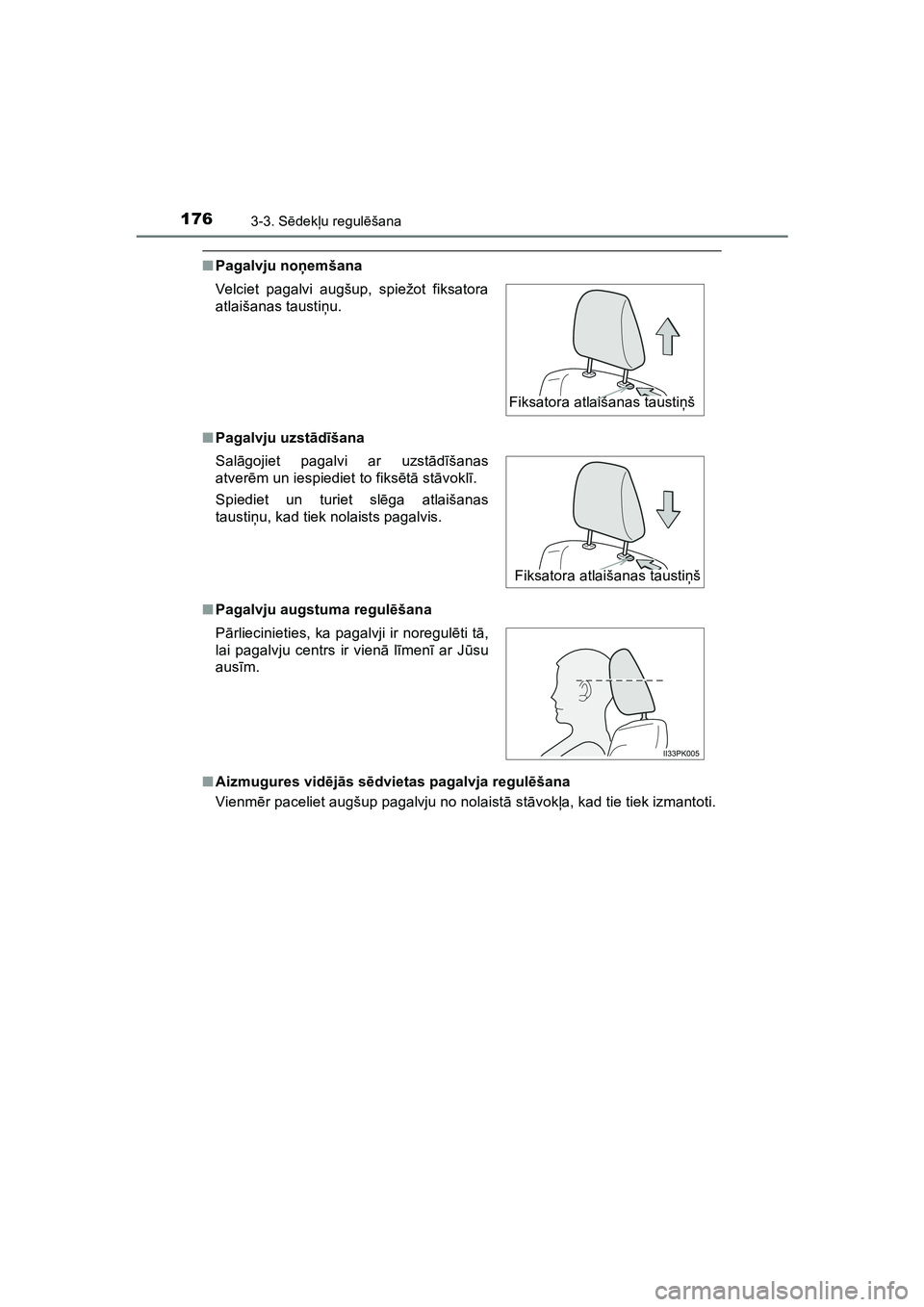 TOYOTA HILUX 2021  Lietošanas Instrukcija (in Latvian) 1763-3. Sēdek ļu regul ēšana
HILUX_OM_OM0K513E_(LV)
■ Pagalvju noņ emšana
■ Pagalvju uzst ād īšana
■ Pagalvju augstuma regul ēšana
■ Aizmugures vid ējā s sē dvietas pagalvja regu