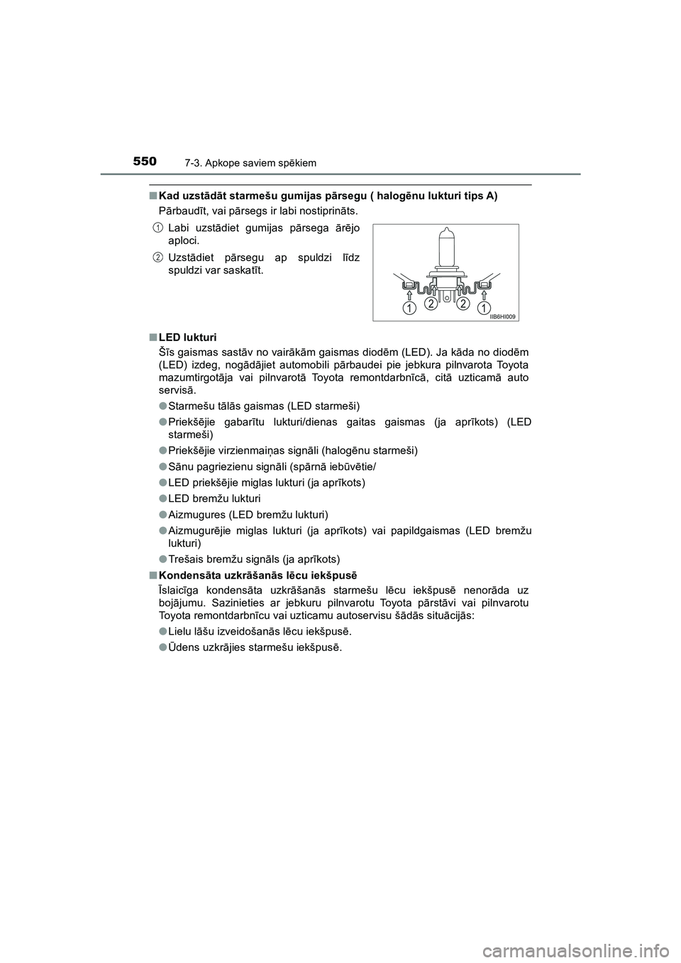 TOYOTA HILUX 2021  Lietošanas Instrukcija (in Latvian) 5507-3. Apkope saviem spēkiem
HILUX_OM_OM0K513E_(LV)
■Kad uzst ād āt starmešu gumijas p ārsegu ( halog ēnu lukturi tips A)
P ārbaud īt, vai p ārsegs ir labi nostiprin āts.
■ LED lukturi
