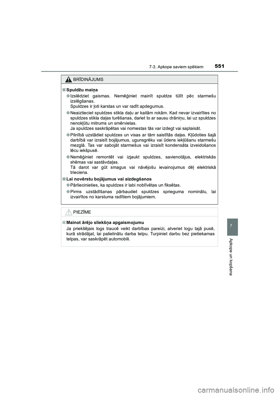 TOYOTA HILUX 2021  Lietošanas Instrukcija (in Latvian) 5517-3. Apkope saviem spēkiem
HILUX_OM_OM0K513E_(LV)
7
Apkope un kopšana
BRĪDIN ĀJUMS
■ Spuldžu maiņ a
● Izsl ēdziet gaismas. Nem ēģiniet mainīt spuldze tū lī t p ēc starmešu
izsl ē