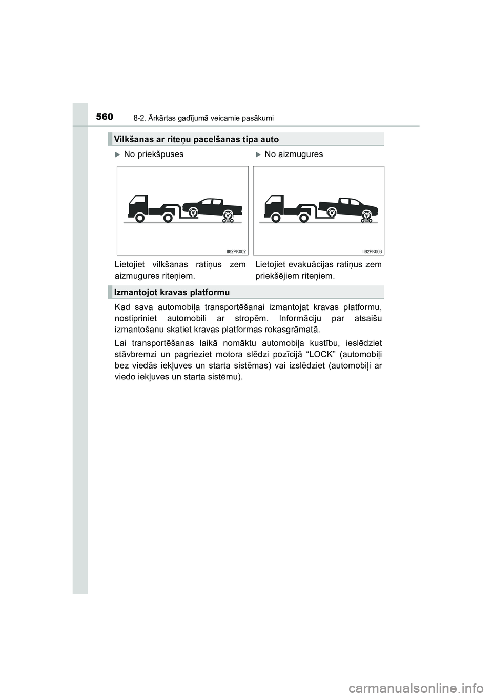TOYOTA HILUX 2021  Lietošanas Instrukcija (in Latvian) 5608-2. Ārk ārtas gad ījum ā veicamie pas ākumi
HILUX_OM_OM0K513E_(LV)
Kad sava automobi ļa transport ēšanai izmantojat kravas platformu,
nostipriniet automobili ar strop ēm. Inform āciju pa