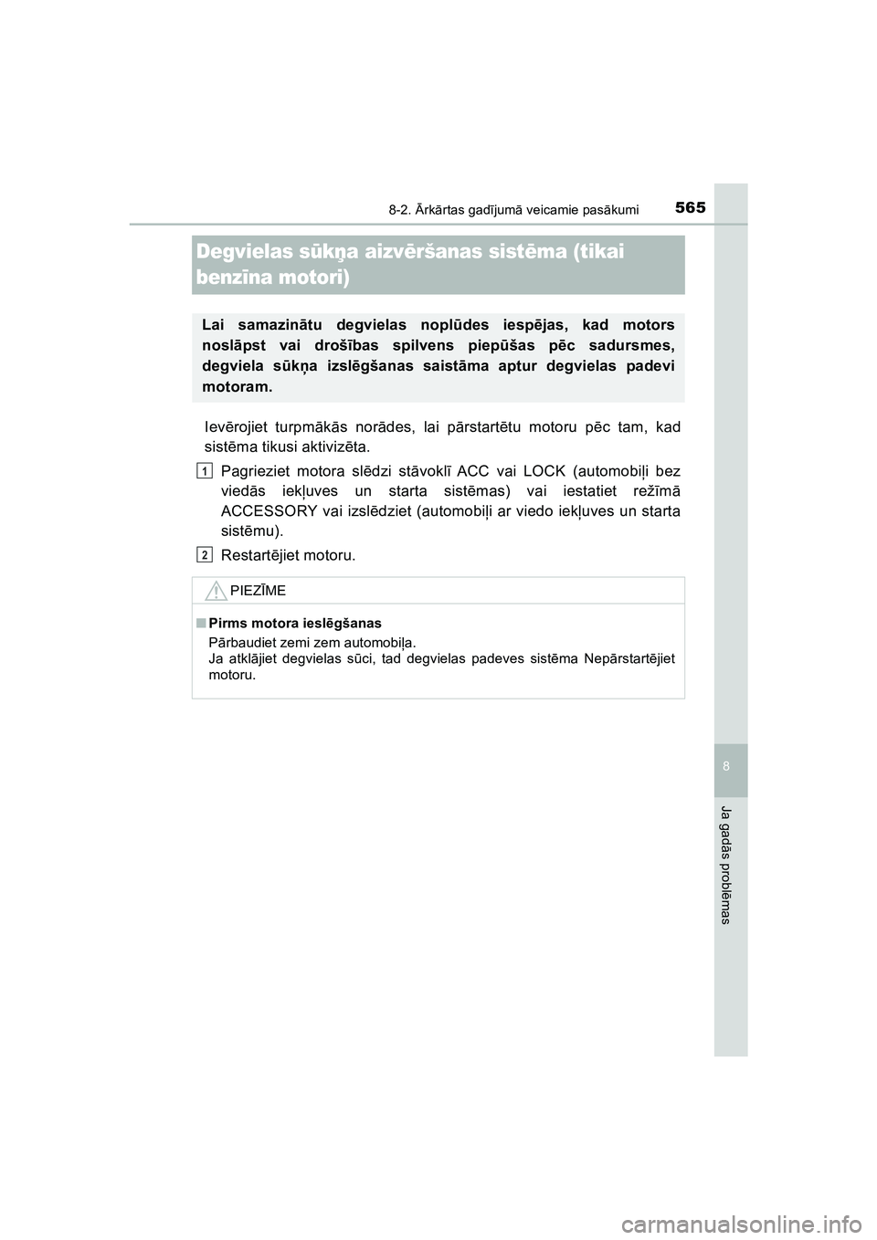 TOYOTA HILUX 2021  Lietošanas Instrukcija (in Latvian) 5658-2. Ārk ārtas gad ījum ā veicamie pas ākumi
HILUX_OM_OM0K513E_(LV)
8
Ja gad ās probl ēmas
Degvielas s ūkņa aizv ēršanas sist ēma (tikai 
benz īna motori)
Iev ērojiet turpm ākā s no