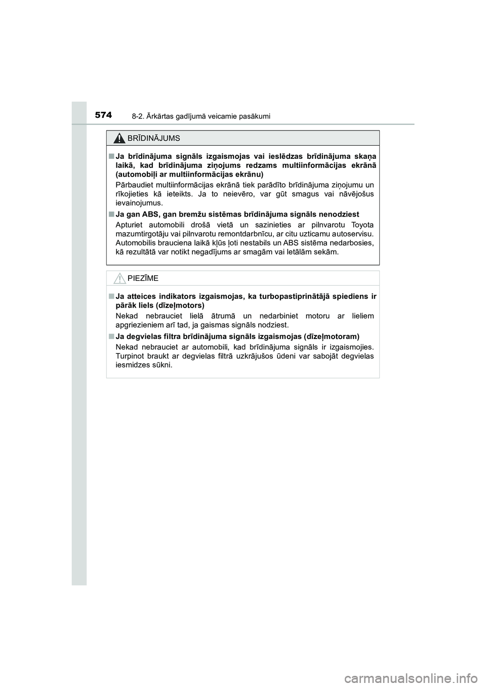 TOYOTA HILUX 2021 Lietošanas Instrukcija (in Latvian) 5748-2. Ārk ārtas gad ījum ā veicamie pas ākumi
HILUX_OM_OM0K513E_(LV)
BR ĪDIN ĀJUMS
■ Ja br īdinā juma sign āls izgaismojas vai iesl ēdzas br īdinā juma ska ņa
laik ā, kad br īdin TOYOTA HILUX 2021 Lietošanas Instrukcija (in Latvian) 5748-2. Ārk ārtas gad ījum ā veicamie pas ākumi
HILUX_OM_OM0K513E_(LV)
BR ĪDIN ĀJUMS
■ Ja br īdinā juma sign āls izgaismojas vai iesl ēdzas br īdinā juma ska ņa
laik ā, kad br īdin