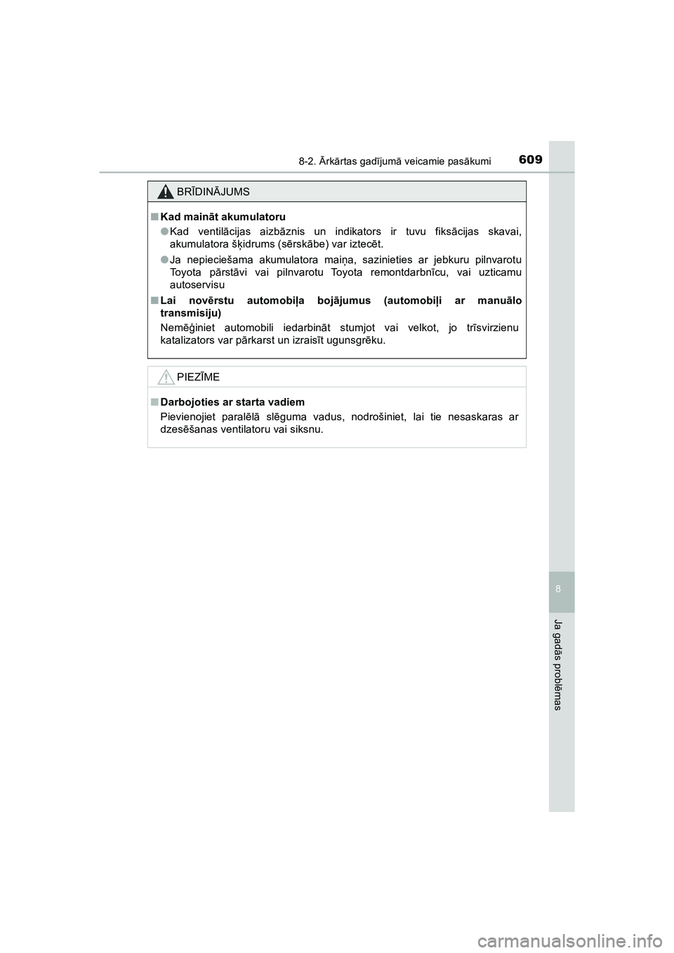 TOYOTA HILUX 2021  Lietošanas Instrukcija (in Latvian) 6098-2. Ārk ārtas gad ījum ā veicamie pas ākumi
HILUX_OM_OM0K513E_(LV)
8
Ja gad ās probl ēmas
BR ĪDIN ĀJUMS
■ Kad main āt akumulatoru
● Kad ventil ācijas aizb āznis un indikators ir tu