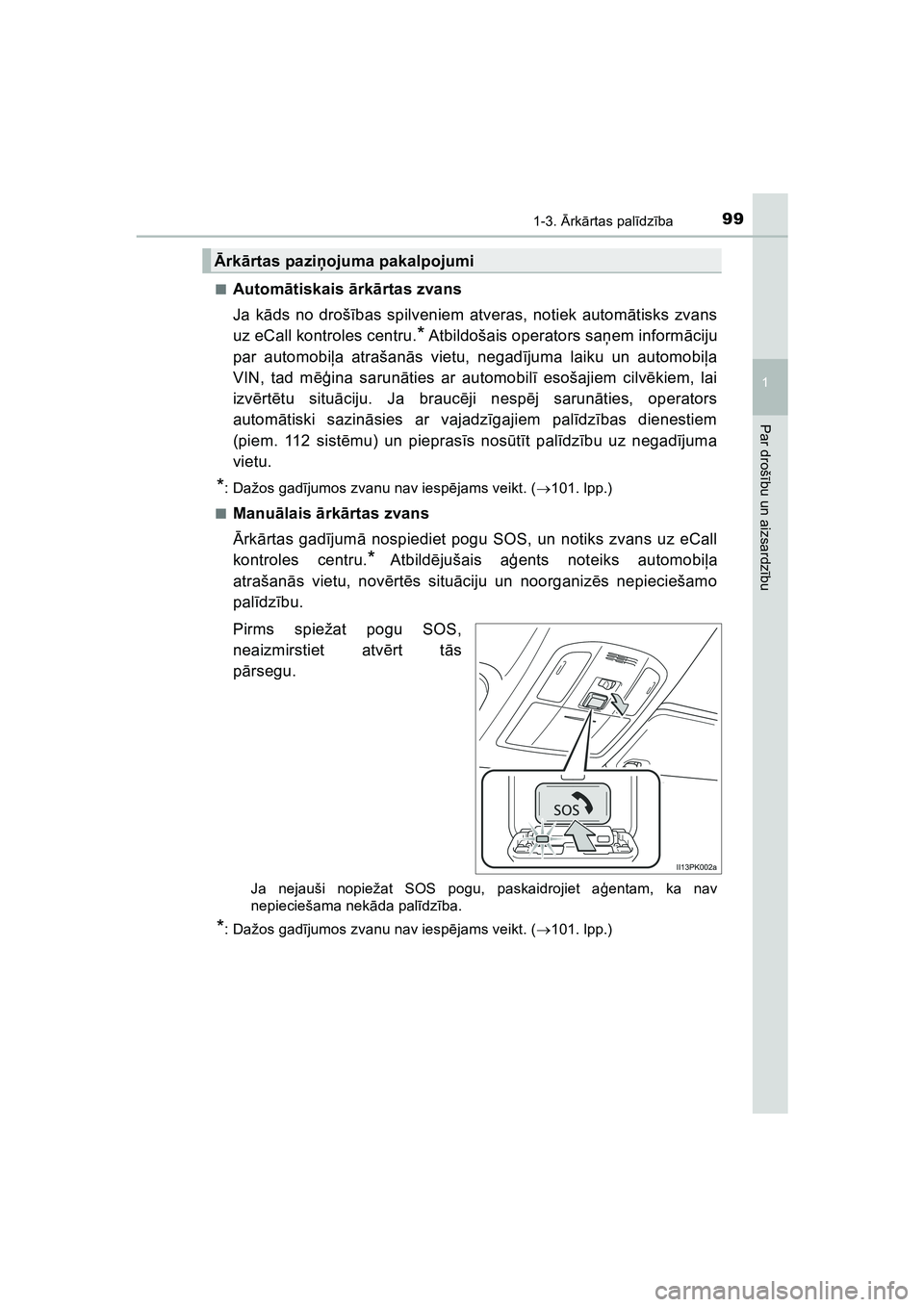 TOYOTA HILUX 2021 Lietošanas Instrukcija (in Latvian) 991-3. Ārk ārtas pal īdz ība
1
HILUX_OM_OM0K513E_(LV)
Par droš ību un aizsardz ību
■Autom ātiskais ārk ārtas zvans
Ja kā ds no droš ības spilveniem atveras, notiek autom ātisks zvans
TOYOTA HILUX 2021 Lietošanas Instrukcija (in Latvian) 991-3. Ārk ārtas pal īdz ība
1
HILUX_OM_OM0K513E_(LV)
Par droš ību un aizsardz ību
■Autom ātiskais ārk ārtas zvans
Ja kā ds no droš ības spilveniem atveras, notiek autom ātisks zvans