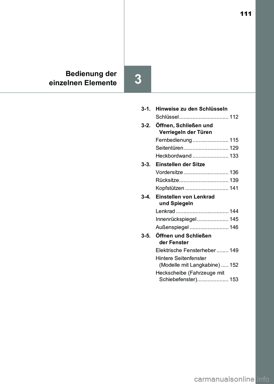 TOYOTA HILUX 2015  Betriebsanleitungen (in German) 111
3
Bedienung der
einzelnen Elemente
HILUX_OM_OM71214M_(EM) 3-1. Hinweise zu den Schlüsseln
Schlüssel ................................. 112
3-2. Öffnen, Schließen und  Verriegeln der Türen
Fern