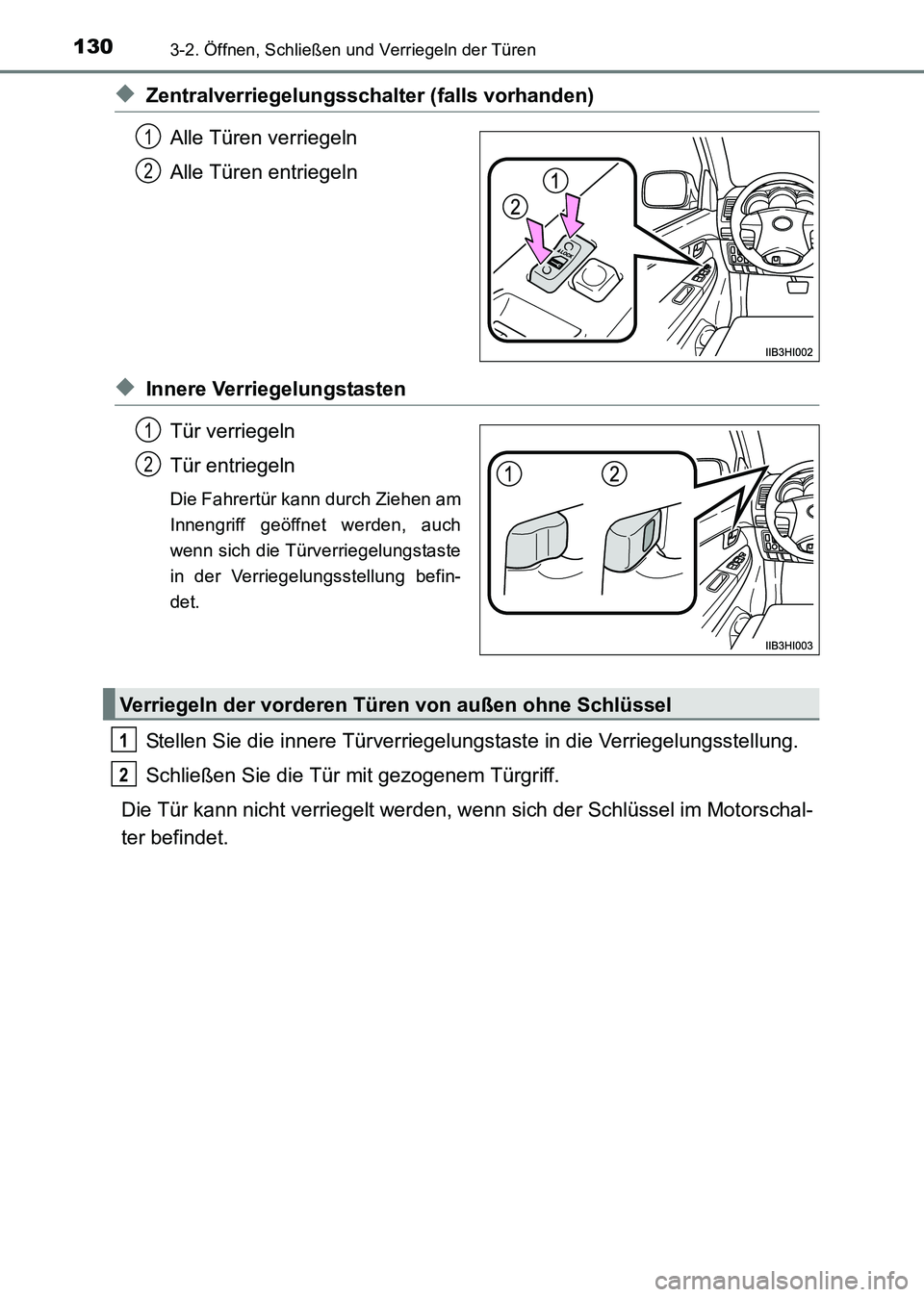 TOYOTA HILUX 2015  Betriebsanleitungen (in German) 1303-2. Öffnen, Schließen und Verriegeln der Türen
HILUX_OM_OM71214M_(EM)
◆Zentralverriegelungsschalter (falls vorhanden)
Alle Türen verriegeln
Alle Türen entriegeln
◆Innere Verriegelungstast