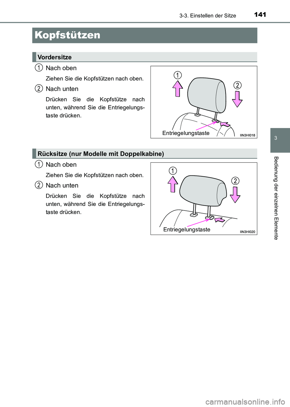 TOYOTA HILUX 2015  Betriebsanleitungen (in German) 141
3
3-3. Einstellen der Sitze
Bedienung der einzelnen Elemente
HILUX_OM_OM71214M_(EM)
Kopfstützen
Nach oben
Ziehen Sie die Kopfstützen nach oben.
Nach unten
Drücken Sie die Kopfstütze nach
unten