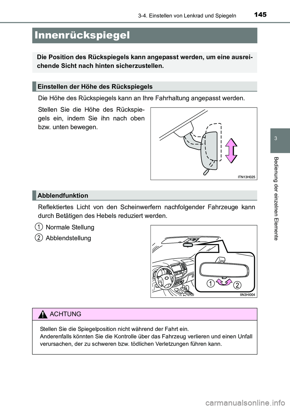 TOYOTA HILUX 2015  Betriebsanleitungen (in German) 145
3
3-4. Einstellen von Lenkrad und Spiegeln
Bedienung der einzelnen Elemente
HILUX_OM_OM71214M_(EM)
Innenrückspiegel
Die Höhe des Rückspiegels kann an Ihre Fahrhaltung angepasst werden.
Stellen 