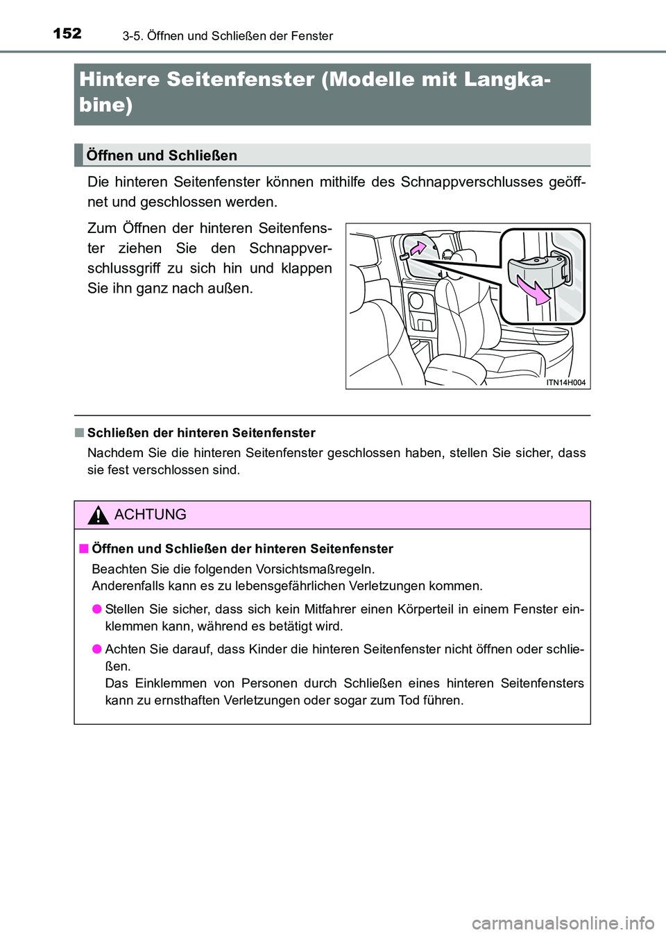 TOYOTA HILUX 2015  Betriebsanleitungen (in German) 1523-5. Öffnen und Schließen der Fenster
HILUX_OM_OM71214M_(EM)
Hintere Seitenfenster (Modelle mit Langka-
bine)
Die hinteren Seitenfenster können mithilfe des Schnappverschlusses geöff-
net und g