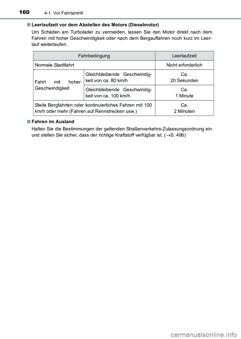 TOYOTA HILUX 2015  Betriebsanleitungen (in German) 1604-1. Vor Fahrtantritt
HILUX_OM_OM71214M_(EM)■
Leerlaufzeit vor dem Abstellen des Motors (Dieselmotor)
Um Schäden am Turbolader zu vermeiden, lassen Sie den Motor direkt nach dem
Fahren mit hoher