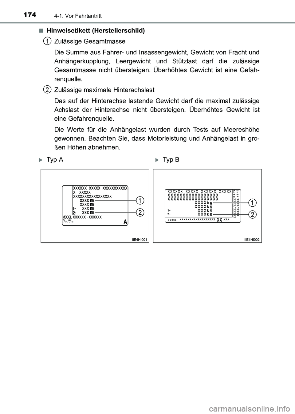 TOYOTA HILUX 2015  Betriebsanleitungen (in German) 1744-1. Vor Fahrtantritt
HILUX_OM_OM71214M_(EM)■
Hinweisetikett (Herstellerschild)
Zulässige Gesamtmasse
Die Summe aus Fahrer- und Insassengewicht, Gewicht von Fracht und
Anhängerkupplung, Leergew