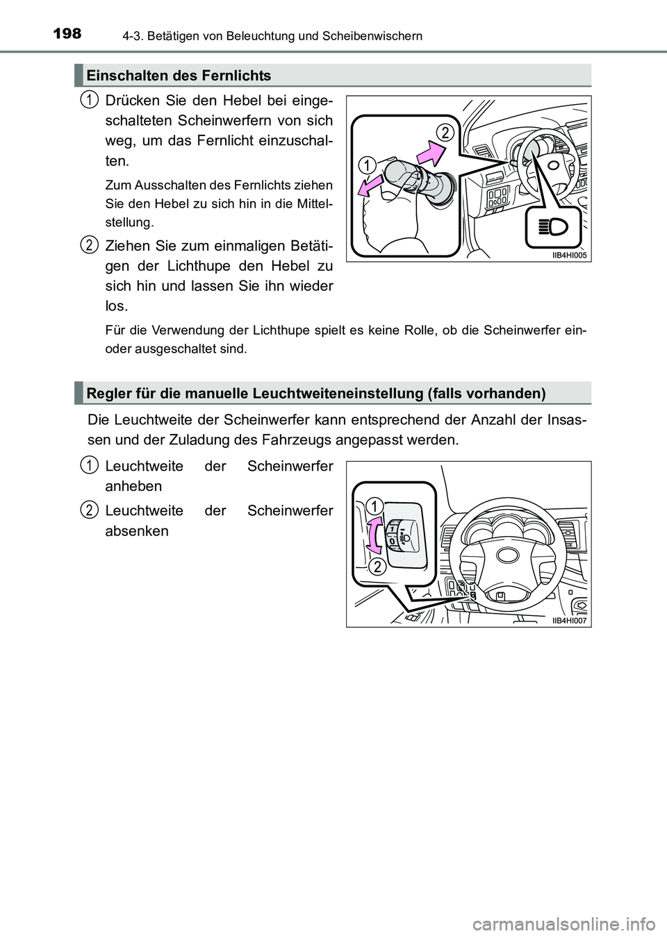 TOYOTA HILUX 2015  Betriebsanleitungen (in German) 1984-3. Betätigen von Beleuchtung und Scheibenwischern
HILUX_OM_OM71214M_(EM)
Drücken Sie den Hebel bei einge-
schalteten Scheinwerfern von sich
weg, um das Fernlicht einzuschal-
ten. 
Zum Ausschalt
