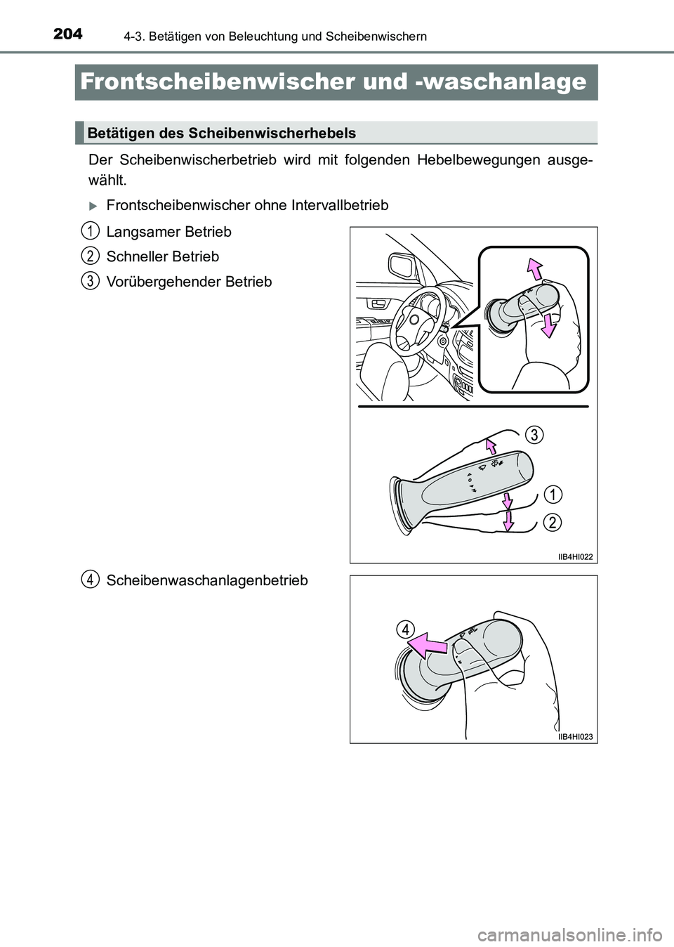 TOYOTA HILUX 2015  Betriebsanleitungen (in German) 2044-3. Betätigen von Beleuchtung und Scheibenwischern
HILUX_OM_OM71214M_(EM)
Frontscheibenwischer und -waschanlage
Der Scheibenwischerbetrieb wird mit folgenden Hebelbewegungen ausge-
wählt.
�XFron