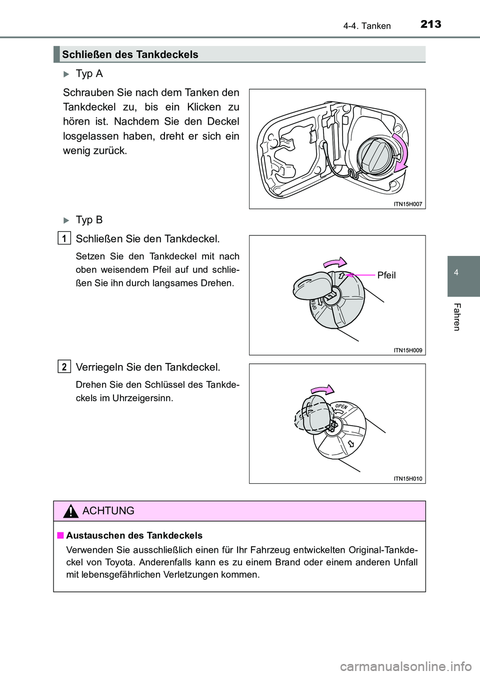 TOYOTA HILUX 2015  Betriebsanleitungen (in German) 2134-4. Tanken
4
Fahren
HILUX_OM_OM71214M_(EM)
�XTy p  A
Schrauben Sie nach dem Tanken den
Tankdeckel zu, bis ein Klicken zu
hören ist. Nachdem Sie den Deckel
losgelassen haben, dreht er sich ein
wen