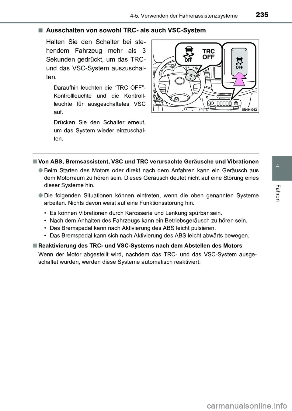 TOYOTA HILUX 2015 Betriebsanleitungen (in German) 2354-5. Verwenden der Fahrerassistenzsysteme
4
Fahren
HILUX_OM_OM71214M_(EM)■
Ausschalten von sowohl TRC- als auch VSC-System
Halten Sie den Schalter bei ste-
hendem Fahrzeug mehr als 3
Sekunden ged TOYOTA HILUX 2015 Betriebsanleitungen (in German) 2354-5. Verwenden der Fahrerassistenzsysteme
4
Fahren
HILUX_OM_OM71214M_(EM)■
Ausschalten von sowohl TRC- als auch VSC-System
Halten Sie den Schalter bei ste-
hendem Fahrzeug mehr als 3
Sekunden ged