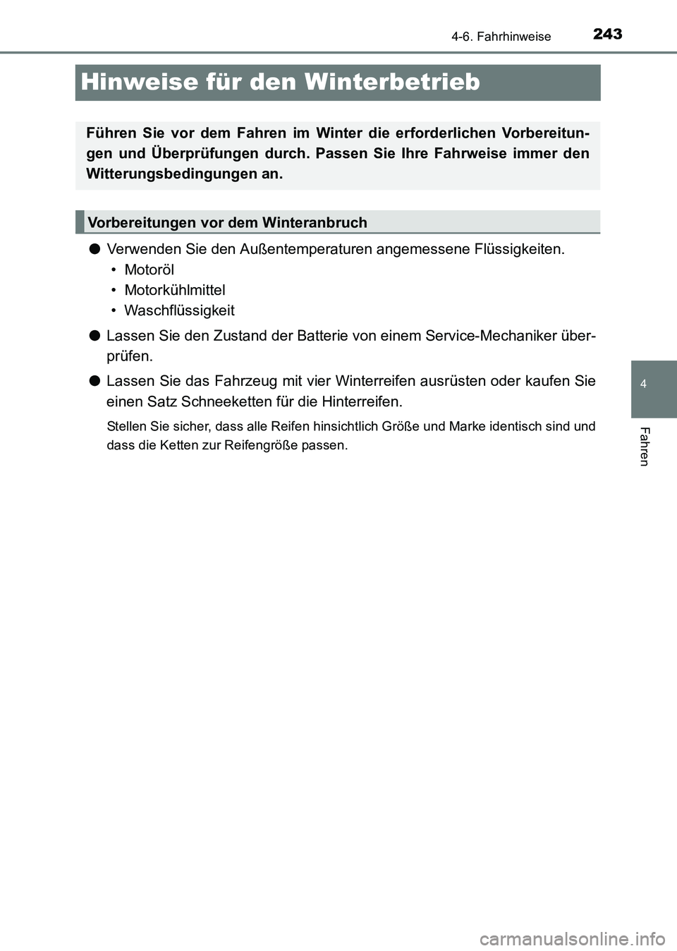 TOYOTA HILUX 2015  Betriebsanleitungen (in German) 243
4
4-6. Fahrhinweise
Fahren
HILUX_OM_OM71214M_(EM)
Hinweise für den Winterbetrieb
●Verwenden Sie den Außentemperaturen angemessene Flüssigkeiten.
• Motoröl
• Motorkühlmittel
• Waschfl