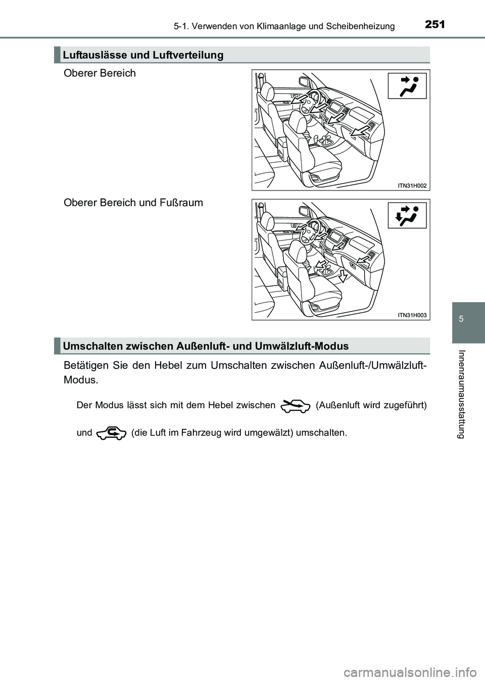 TOYOTA HILUX 2015  Betriebsanleitungen (in German) 2515-1. Verwenden von Klimaanlage und Scheibenheizung
5
Innenraumausstattung
HILUX_OM_OM71214M_(EM)
Oberer Bereich
Oberer Bereich und Fußraum
Betätigen Sie den Hebel zum Umschalten zwischen Außenlu