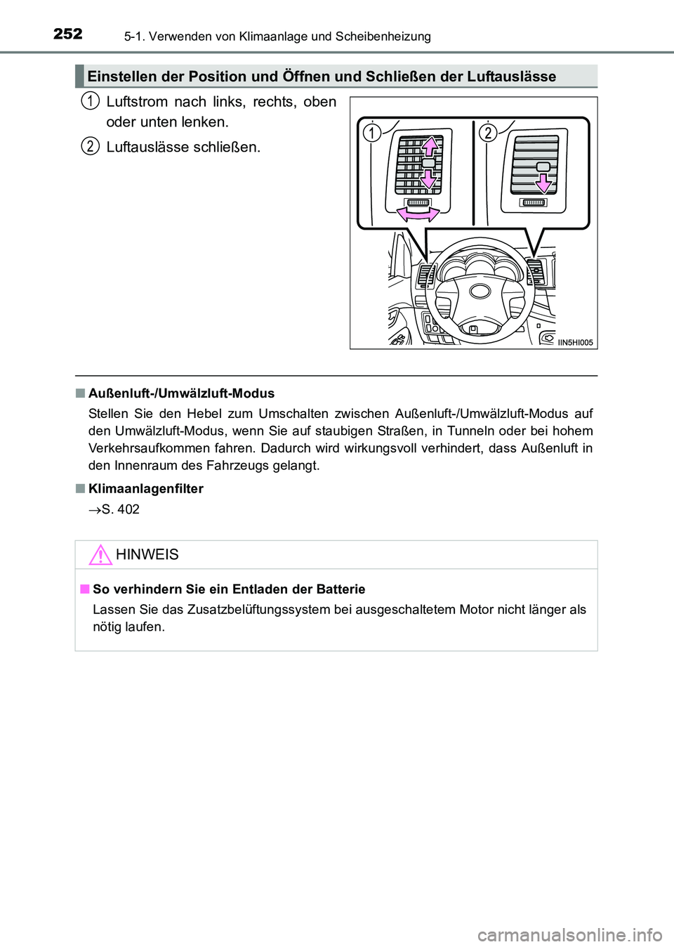 TOYOTA HILUX 2015  Betriebsanleitungen (in German) 2525-1. Verwenden von Klimaanlage und Scheibenheizung
HILUX_OM_OM71214M_(EM)
Luftstrom nach links, rechts, oben
oder unten lenken.
Luftauslässe schließen.
■Außenluft-/Umwälzluft-Modus
Stellen Si