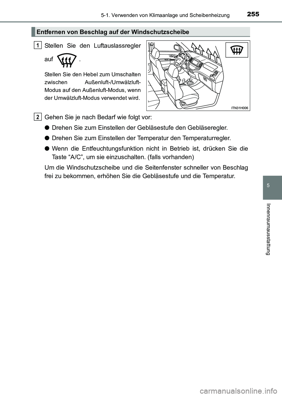 TOYOTA HILUX 2015  Betriebsanleitungen (in German) 2555-1. Verwenden von Klimaanlage und Scheibenheizung
5
Innenraumausstattung
HILUX_OM_OM71214M_(EM)
Stellen Sie den Luftauslassregler
auf .
Stellen Sie den Hebel zum Umschalten
zwischen Außenluft-/Um